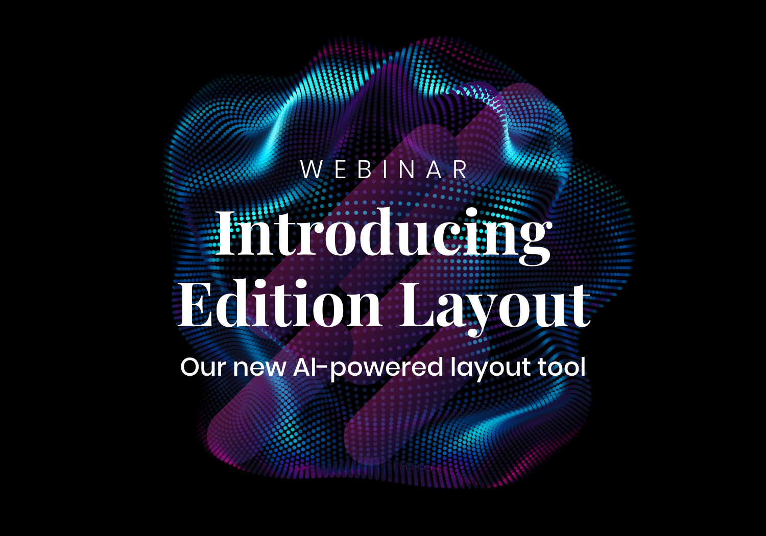 Introducing ‘Edition Layout’ – Our new AI-powered layout tool